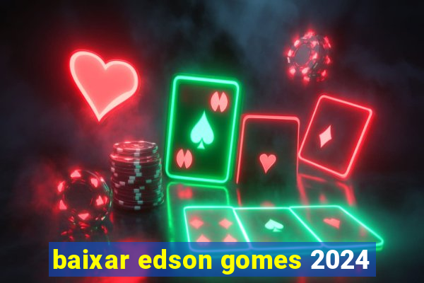 baixar edson gomes 2024